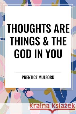 Thoughts Are Things & the God in You Prentice Mulford 9798880923519 Start Classics - książka