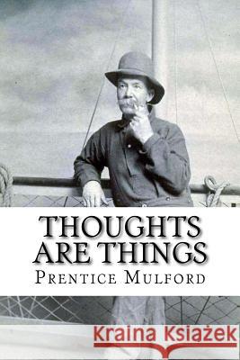 Thoughts are Things Prentice Mulford Benitez, Paula 9781541325647 Createspace Independent Publishing Platform - książka