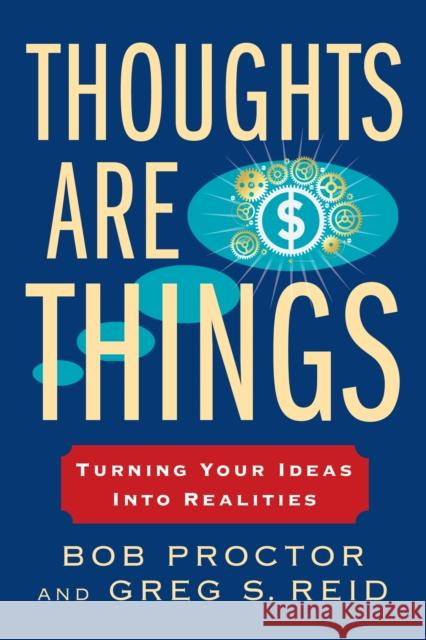 Thoughts Are Things: Turning Your Ideas Into Realities Bob Proctor Greg S. Reid 9780399174971 Tarcher - książka