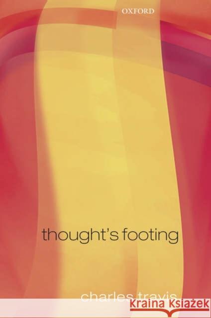 Thought's Footing: A Theme in Wittgenstein's Philosophical Investigations Travis, Charles 9780199291465 Oxford University Press, USA - książka