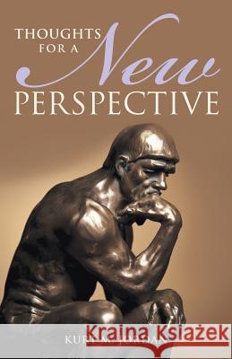 Thoughts for a New Perspective Kurt M. Jordan 9781491740590 iUniverse - książka