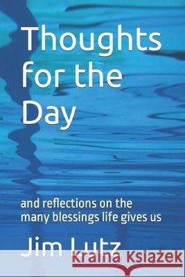 Thoughts for the Day: and reflections on the many blessings life gives us Lutz, Jim 9781492809197 Createspace - książka