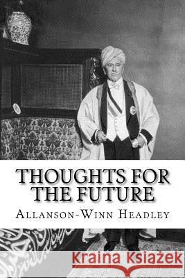 Thoughts for the Future: Allanson-Winn Lord Headley Allanson-Winn Lord Headley Muhammed A. Al-Ahari 9781724964786 Createspace Independent Publishing Platform - książka