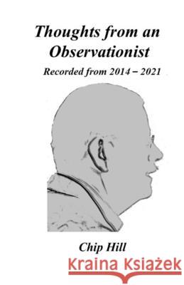 Thoughts from an Observationist: Recorded from 2014-2021 Chip Hill 9798536870501 Independently Published - książka
