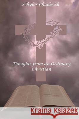 Thoughts from an Ordinary Christian Schylor Chadwick 9781533564276 Createspace Independent Publishing Platform - książka