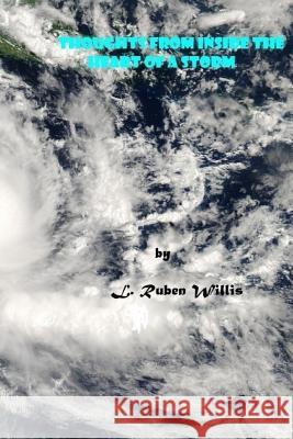 Thoughts from Inside the Heart of a Storm L. Ruben Willis 9781981281480 Createspace Independent Publishing Platform - książka
