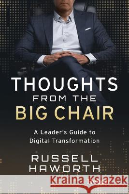 Thoughts from the Big Chair: A Leader\'s Guide to Digital Transformation Russell Haworth 9781955884778 Forbesbooks - książka