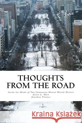 Thoughts from the Road: Inside the Minds of Two Community Mental Health Healers Dr Aaron L. Horn Jonathan Flannes 9781541281387 Createspace Independent Publishing Platform - książka