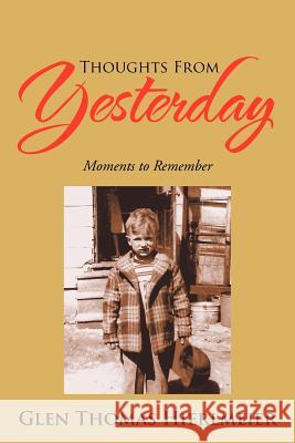 Thoughts from Yesterday: Moments to Remember Hierlmeier, Glen Thomas 9781479780716 Xlibris Corporation - książka