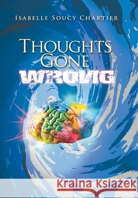 Thoughts Gone Wrong Isabelle Soucy Chartier 9781453515686 Xlibris Corporation - książka