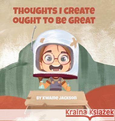 Thoughts I Create Ought to Be Great Kwame Jackson 9781736070727 Kwame Jackson - książka