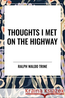 Thoughts I Met on the Highway Ralph Waldo Trine 9798880923533 Start Classics - książka