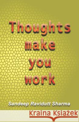 Thoughts Make You Work: Positive Thoughts Can Change Your Life Sandeep Ravidutt Sharma 9781718047846 Independently Published - książka