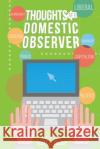 Thoughts of a Domestic Observer MR Scott Edward Belbey 9781511455008 Createspace