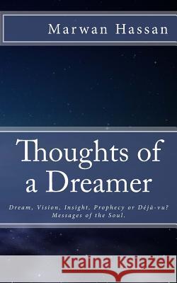 Thoughts of a Dreamer: Dream, Vision, Insight, Prophecy or Deja-vu? Messages of the Soul. Hassan, Marwan 9781495333798 Createspace - książka