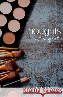 Thoughts of a Girl: A story showing a girl's thoughts as she progresses in life. Anisha Kumar 9781727594546 Createspace Independent Publishing Platform - książka