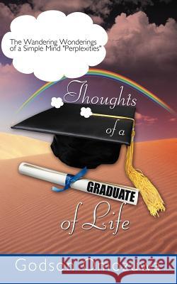 Thoughts of a Graduate of Life: The Wandering Wonderings of a Simple Mind Perplexities Omozuwa, Godson 9781467002011 Authorhouse - książka