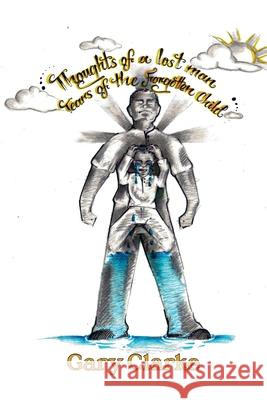 Thoughts of a Lost Man; Tears of a Forgotten Child Gary Clarke 9781637515181 Cadmus Publishing - książka