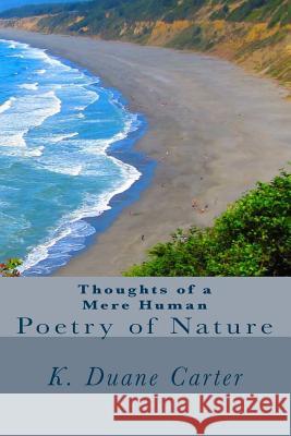 Thoughts of a Mere Human: Poetry of Nature K. Duane Carter 9781523331079 Createspace Independent Publishing Platform - książka
