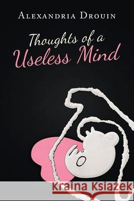 Thoughts of a Useless Mind Alexandria Drouin 9781684740529 Lulu Publishing Services - książka