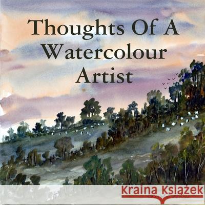 Thoughts Of A Watercolour Artist Brian D. Powell 9780244740757 Lulu.com - książka