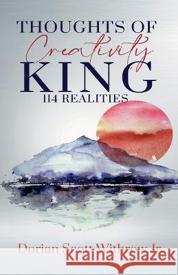 Thoughts Of Creativity King 114 Realities Dorian Scott Withrow   9798986523804 Withrow LLC - książka