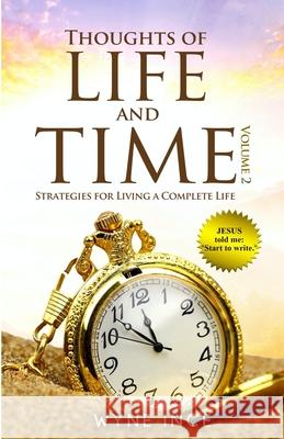 Thoughts of Life and Time: Strategies for Living a Complete Life (Volume 2) Cindy Draughon Rebecca Ince Wyne Ince 9781704737102 Independently Published - książka
