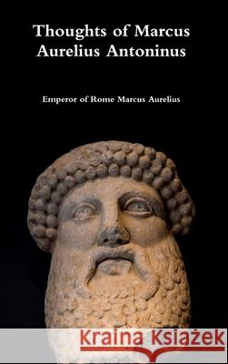 Thoughts of Marcus Aurelius Antoninus Emperor Of Rome Marcus Aurelius 9780359099696 Lulu.com - książka