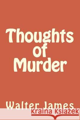 Thoughts of Murder Walter James 9781518888342 Createspace Independent Publishing Platform - książka
