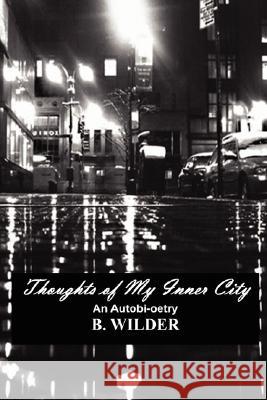 Thoughts of My Inner City: An Autobi-oetry B. Wilder 9780615161150 Brandee G. Wilder - książka