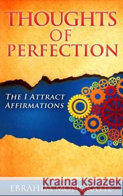 Thoughts of Perfection: the I attract affirmations Mongratie, Ebrahim 9780620771979 Ebrahim Mongratie - książka