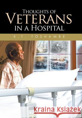 Thoughts of Veterans in a Hospital K T Toshambe   9781514432020 Xlibris - książka