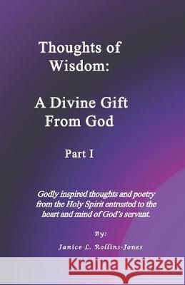 Thoughts of Wisdom: A Divine Gift From God Part I Janice L. Rollins-Jones 9781696021968 Independently Published - książka