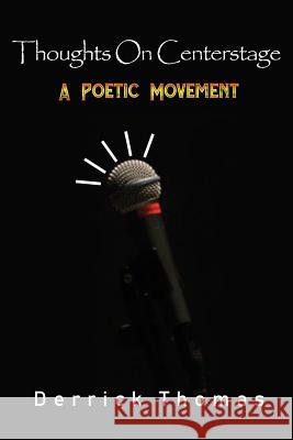 Thoughts On Centerstage: A Poetic Movement Thomas, Derrick Allen 9781721617517 Createspace Independent Publishing Platform - książka