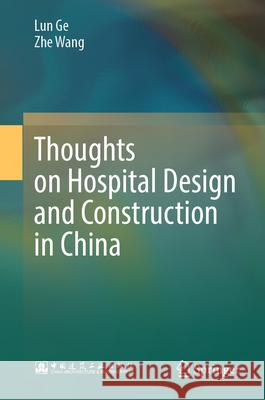 Thoughts on Hospital Design and Construction in China Lun Ge Zhe Wang 9789819708178 Springer - książka