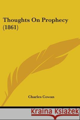 Thoughts On Prophecy (1861) Charles Cowan 9781437351750  - książka