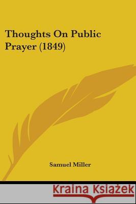Thoughts On Public Prayer (1849) Samuel Miller 9781437351767  - książka