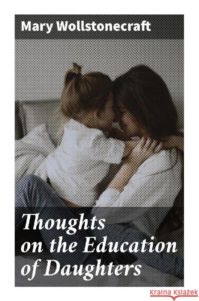 Thoughts on the Education of Daughters Wollstonecraft, Mary 9788027249329 Good Press - książka