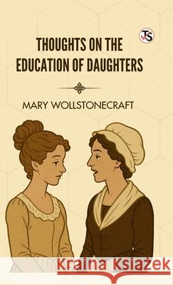Thoughts on The Education of Daughters Mary Wollstonecraft 9789375795919 True Sign Publishing House Private Limited - książka