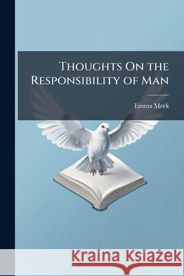 Thoughts on the Responsibility of Man Emma Meek 9781146462488  - książka