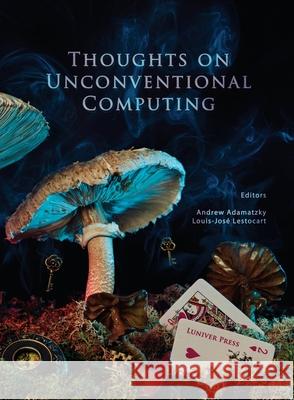 Thoughts on unconventional computing Andrew Adamatzky, Louis-Jose Lestocart 9781905986125 Luniver Press - książka