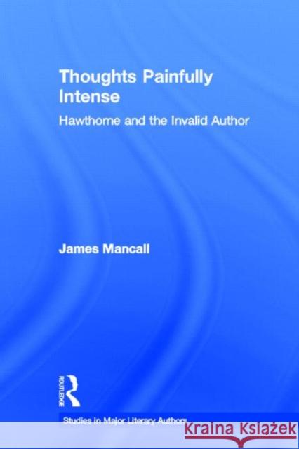 Thoughts Painfully Intense: Hawthorne and the Invalid Author Mancall, James 9780415937856 Routledge - książka