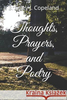 Thoughts, Prayers, and Poetry Bradley J. Copeland 9781073633838 Independently Published - książka