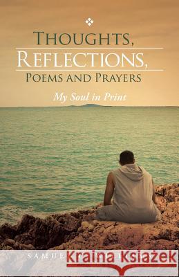 Thoughts, Reflections, Poems and Prayers: My Soul in Print Samuel C. Williams 9781482895933 Authorsolutions (Partridge Singapore) - książka