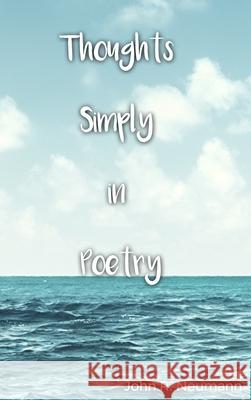 Thoughts Simply in Poetry John R. Neumann 9781644263617 Dorrance Publishing Co. - książka