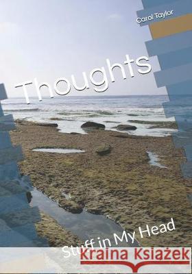 Thoughts: Stuff in My Head Carol Taylor 9781090518224 Independently Published - książka