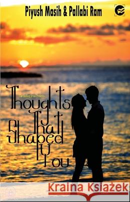 Thoughts That Shaped You Piyush Masish Pallabi Ram  9789389557237 Fanatixx Publication - książka