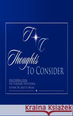 Thoughts To Consider: For Every Day Living Mickie, Jerlette 9781477211786 Authorhouse - książka