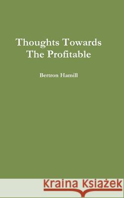 Thoughts Towards The Profitable Bertron Hamill 9781304100948 Lulu.com - książka