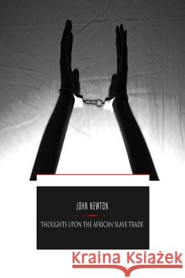 Thoughts Upon the African Slave Trade John Newton 9781545203477 Createspace Independent Publishing Platform - książka